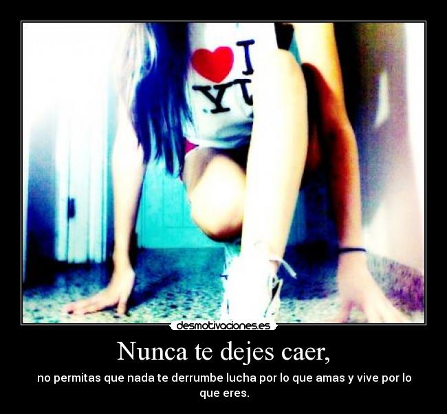 Nunca te dejes caer, - 