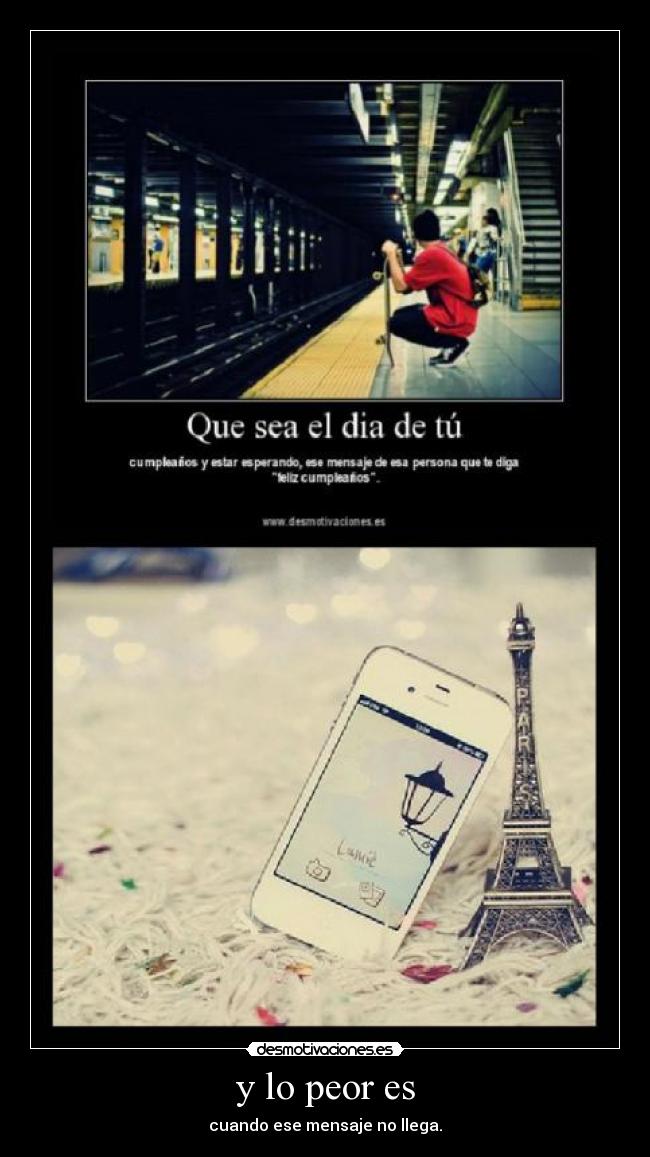 y lo peor es - cuando ese mensaje no llega.