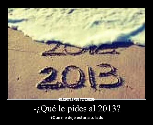 -¿Qué le pides al 2013? -
