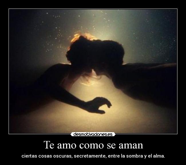 Te amo como se aman -