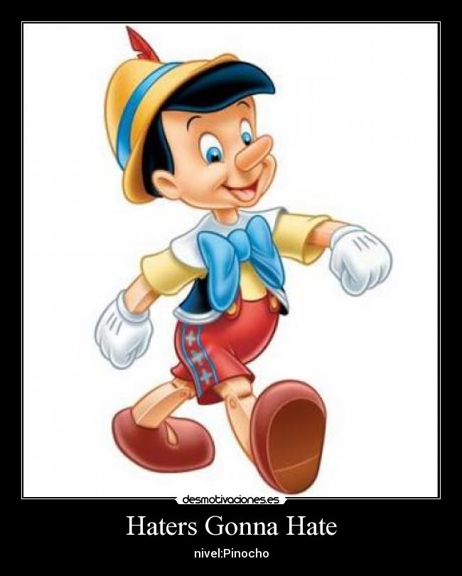 carteles pinocho haters gonna hate desmotivaciones