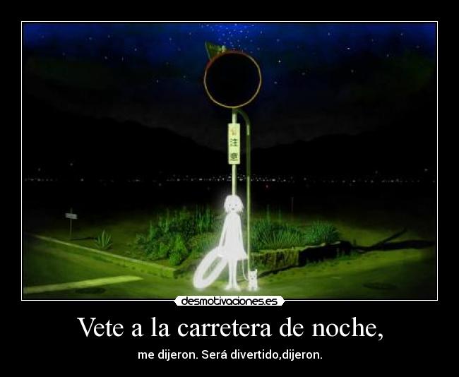 Vete a la carretera de noche, -
