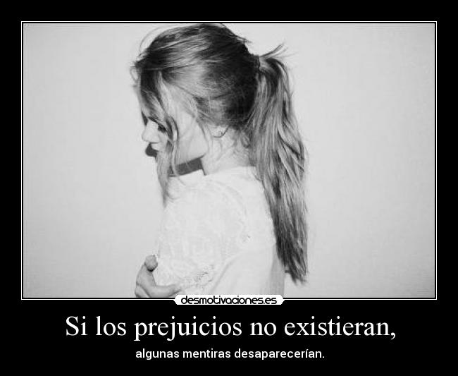 Si los prejuicios no existieran, - 