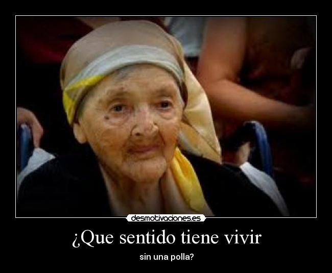 ¿Que sentido tiene vivir - 