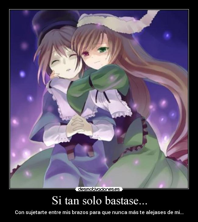 Si tan solo bastase... -
