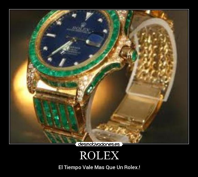 ROLEX - El Tiempo Vale Mas Que Un Rolex.!