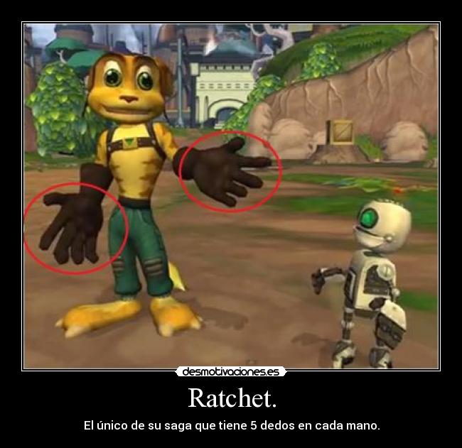 Ratchet. - El único de su saga que tiene 5 dedos en cada mano.