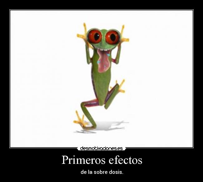 Primeros efectos - de la sobre dosis.