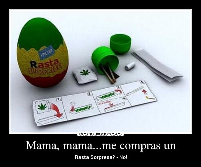 Mama, mama...me compras un - Rasta Sorpresa? - No!