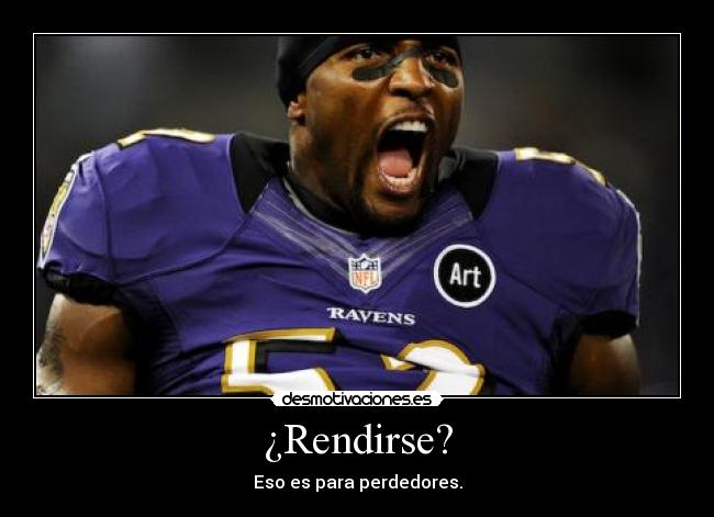 ¿Rendirse? -