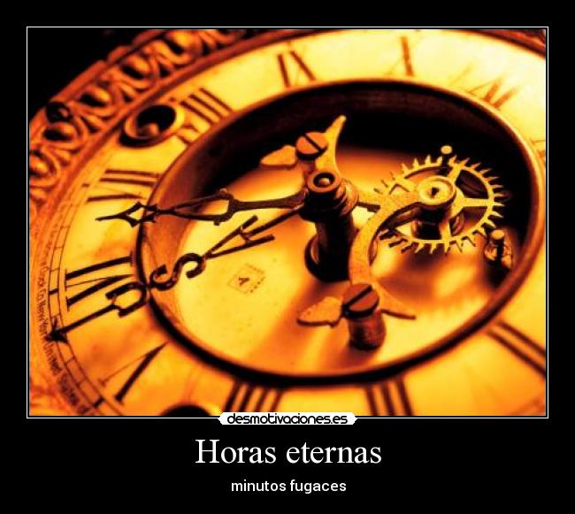 Horas eternas - minutos fugaces