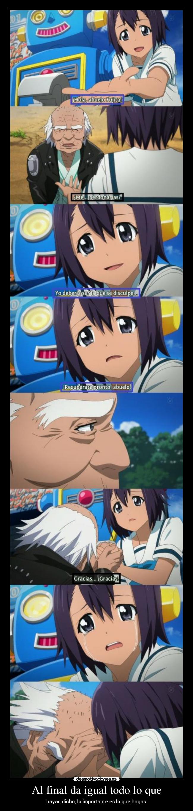 Al final da igual todo lo que - hayas dicho, lo importante es lo que hagas.