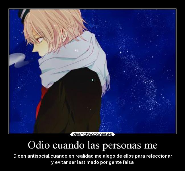 Odio cuando las personas me -