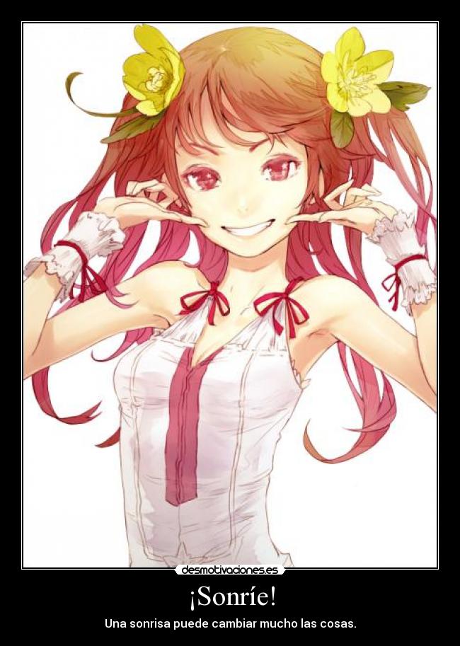 ¡Sonríe! - Una sonrisa puede cambiar mucho las cosas.