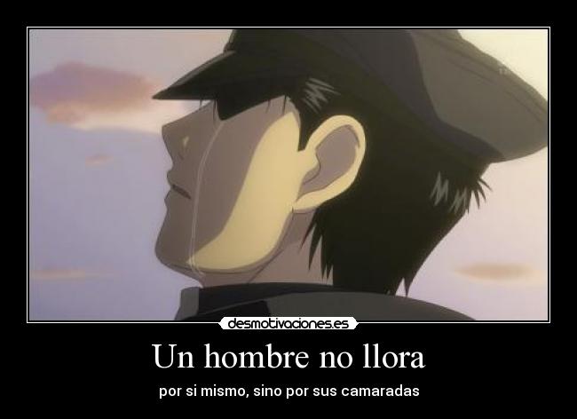 Un hombre no llora - por si mismo, sino por sus camaradas
