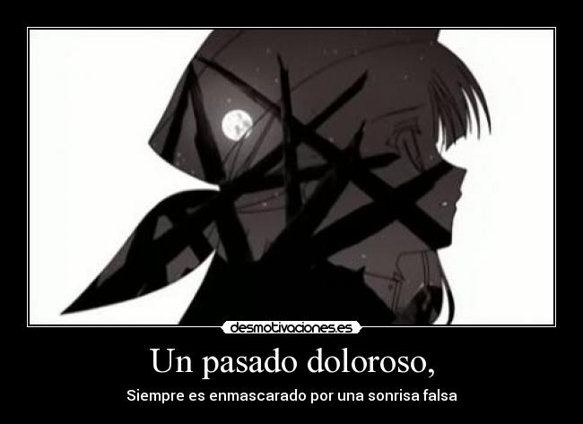 Un pasado doloroso, - Siempre es enmascarado por una sonrisa falsa