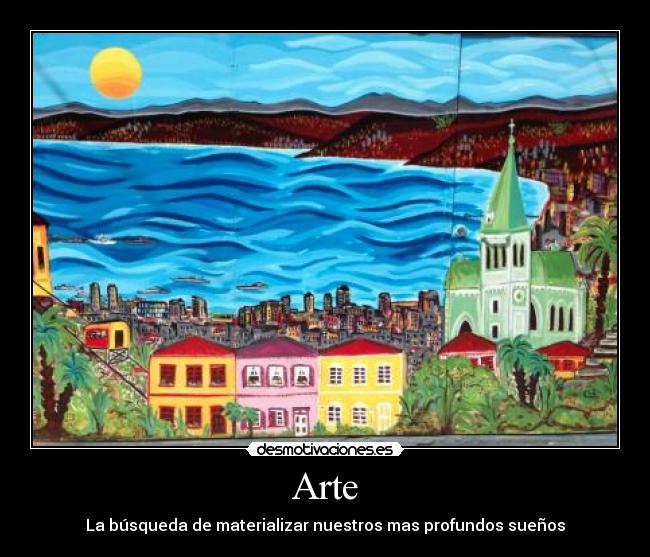 Arte - La búsqueda de materializar nuestros mas profundos sueños