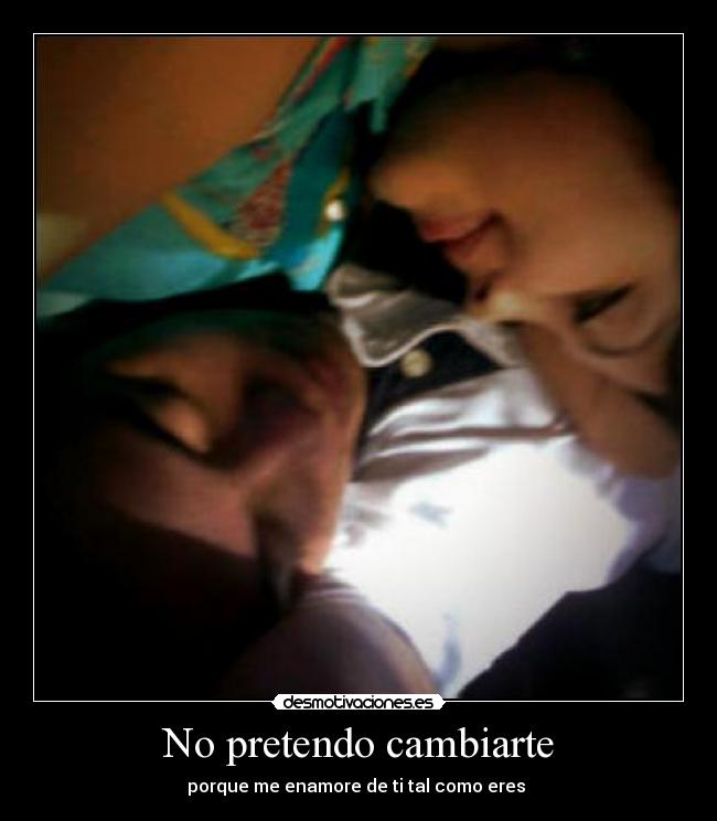 No pretendo cambiarte - 