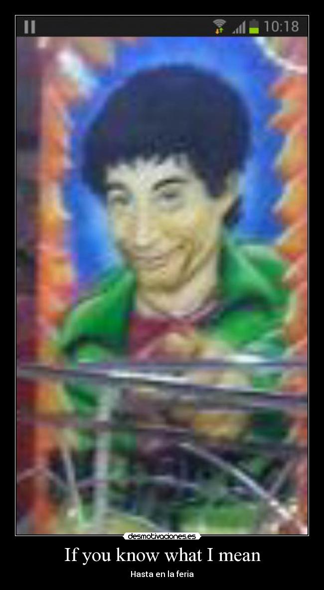 If you know what I mean - Hasta en la feria