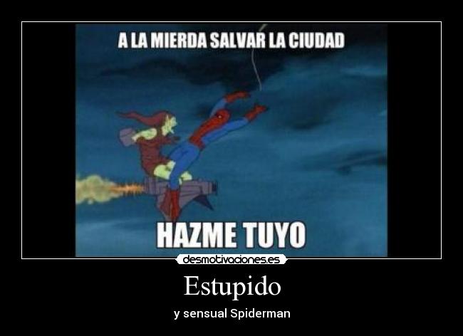 Estupido - y sensual Spiderman