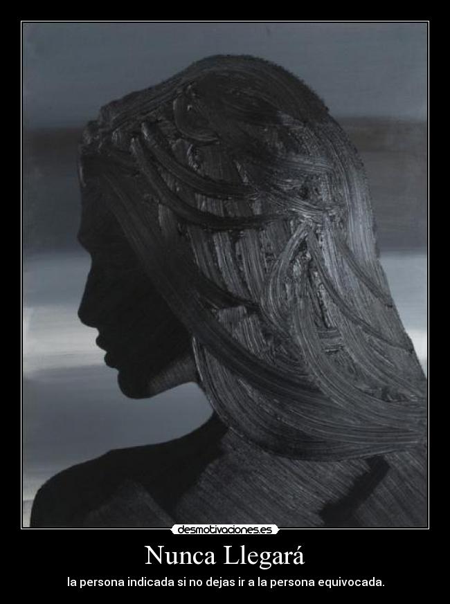 Nunca Llegará - la persona indicada si no dejas ir a la persona equivocada.
