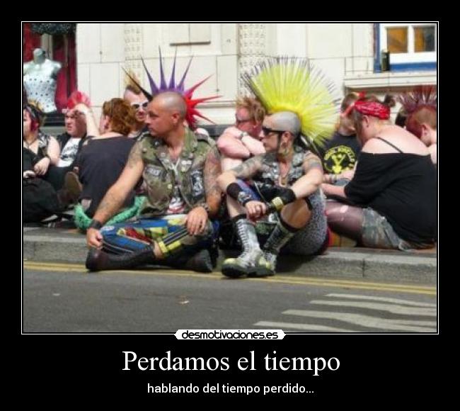 Perdamos el tiempo - hablando del tiempo perdido...