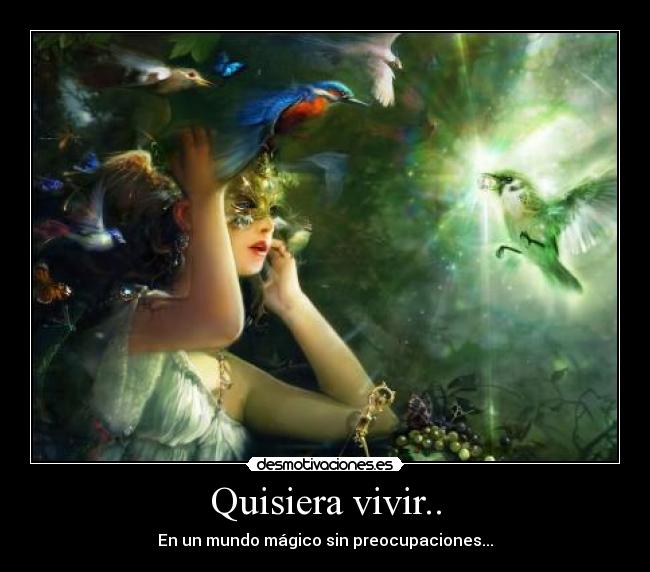 Quisiera vivir.. -