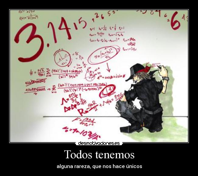 Todos tenemos - alguna rareza, que nos hace únicos