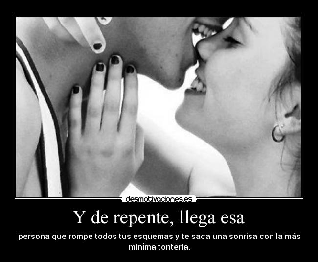 Y de repente, llega esa - 