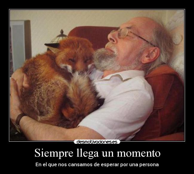 Siempre llega un momento - En el que nos cansamos de esperar por una persona