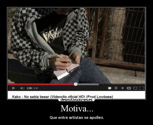 Motiva... - Que entre artistas se apollen.