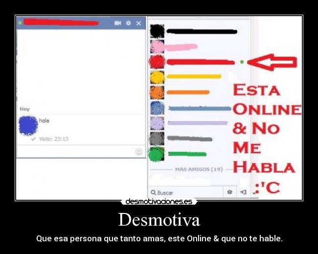 Desmotiva - Que esa persona que tanto amas, este Online & que no te hable.