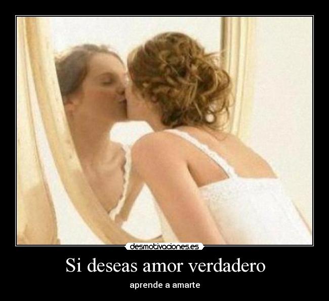 Si deseas amor verdadero - aprende a amarte