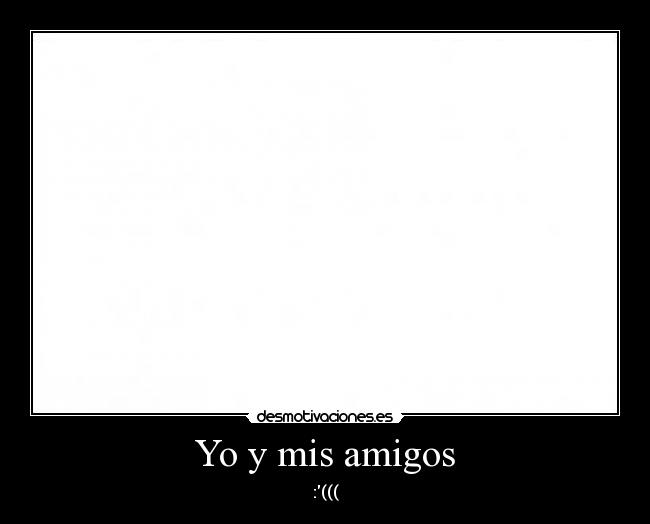 Yo y mis amigos - 