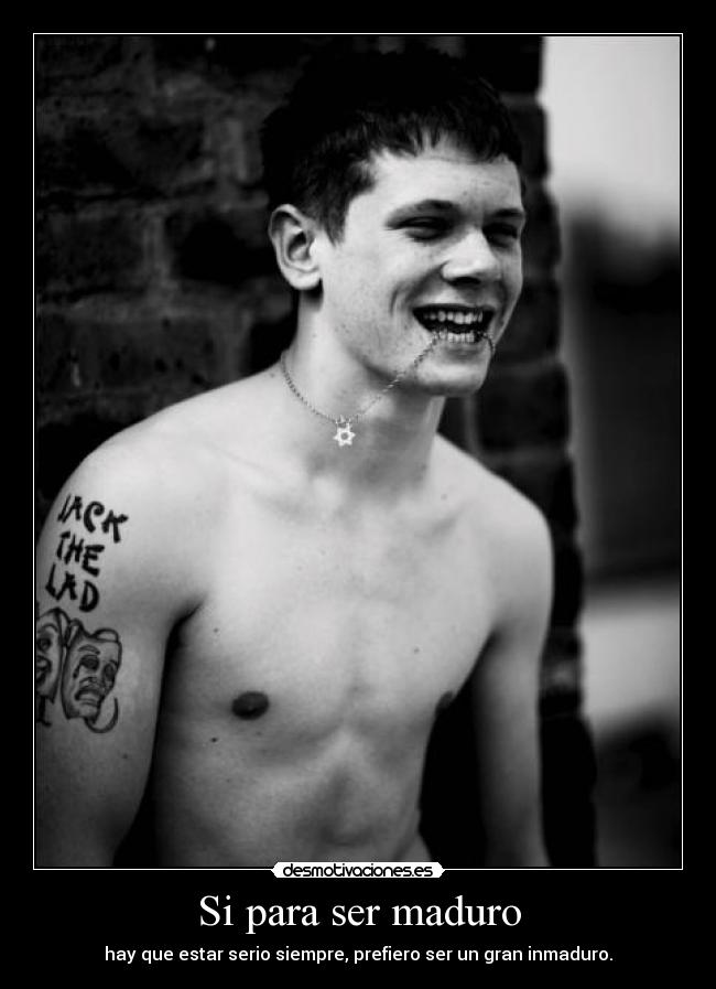 Si para ser maduro -