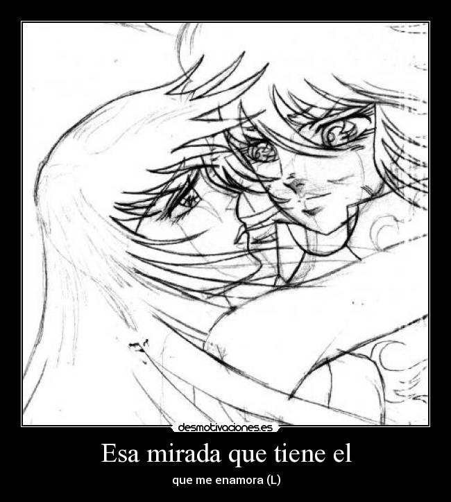 Esa mirada que tiene el - que me enamora (L)