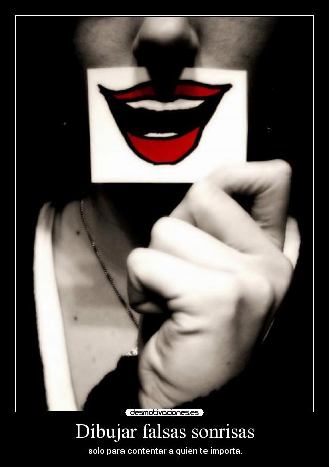 Dibujar falsas sonrisas - solo para contentar a quien te importa.