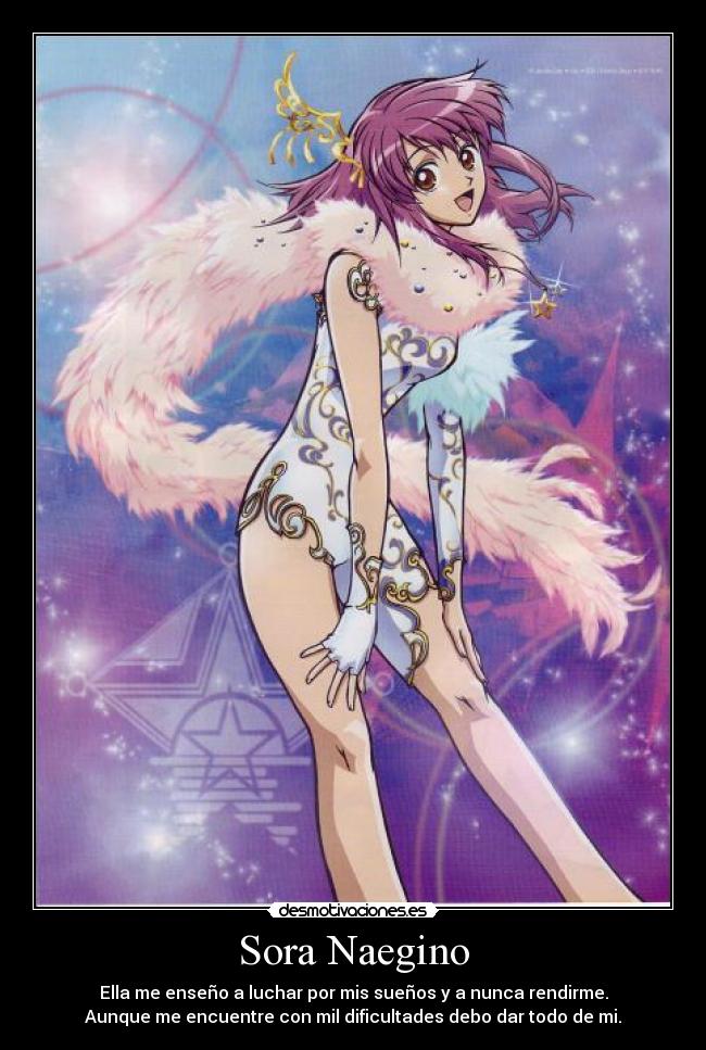 Sora Naegino - Ella me enseño a luchar por mis sueños y a nunca rendirme.
Aunque me encuentre con mil dificultades debo dar todo de mi.