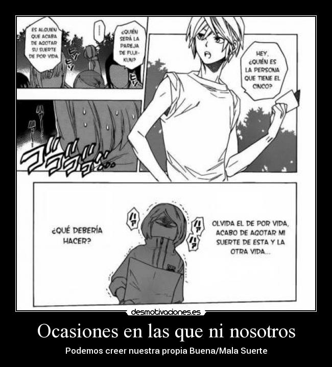 Ocasiones en las que ni nosotros - Podemos creer nuestra propia Buena/Mala Suerte