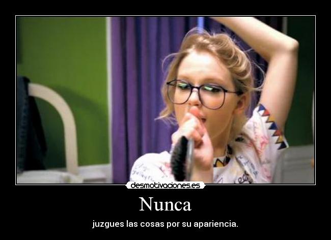 Nunca - juzgues las cosas por su apariencia.