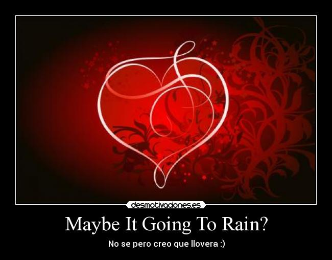 Maybe It Going To Rain? - 