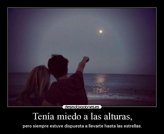 Tenía miedo a las alturas, -