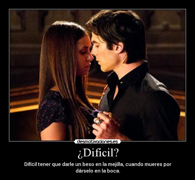¿Dificil? - Difícil tener que darle un beso en la mejilla, cuando mueres por dárselo en la boca.