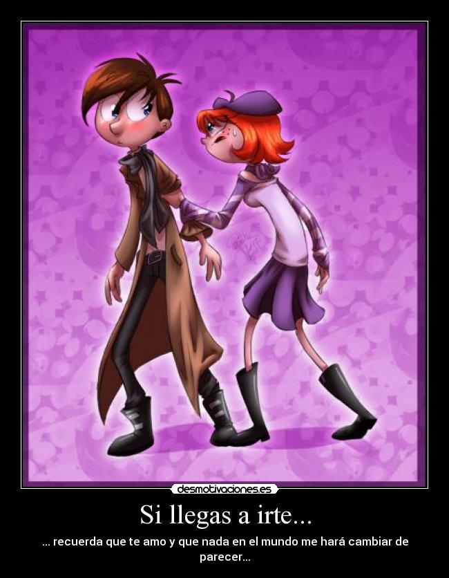 Si llegas a irte... -