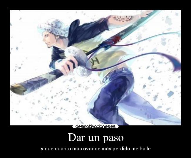 Dar un paso - y que cuanto más avance más perdido me halle