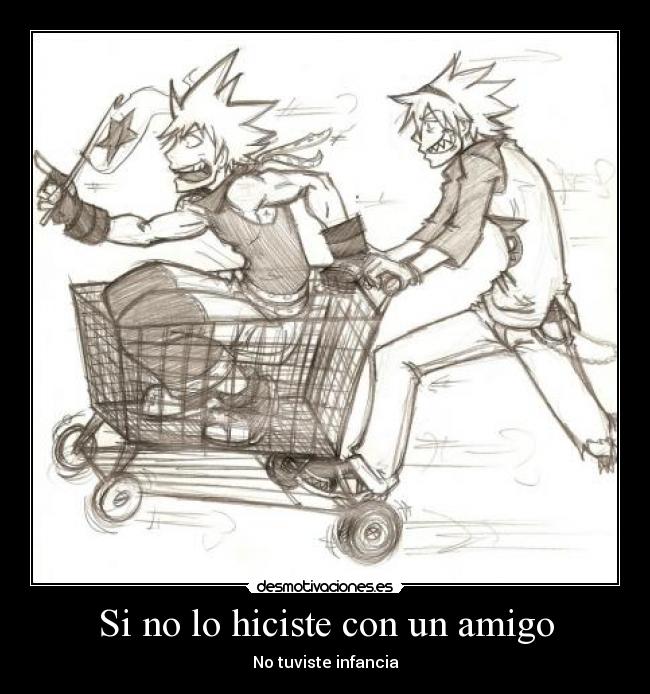 Si no lo hiciste con un amigo - No tuviste infancia