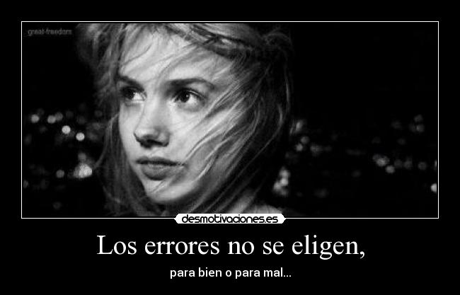 Los errores no se eligen, -