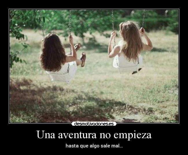 Una aventura no empieza - hasta que algo sale mal...