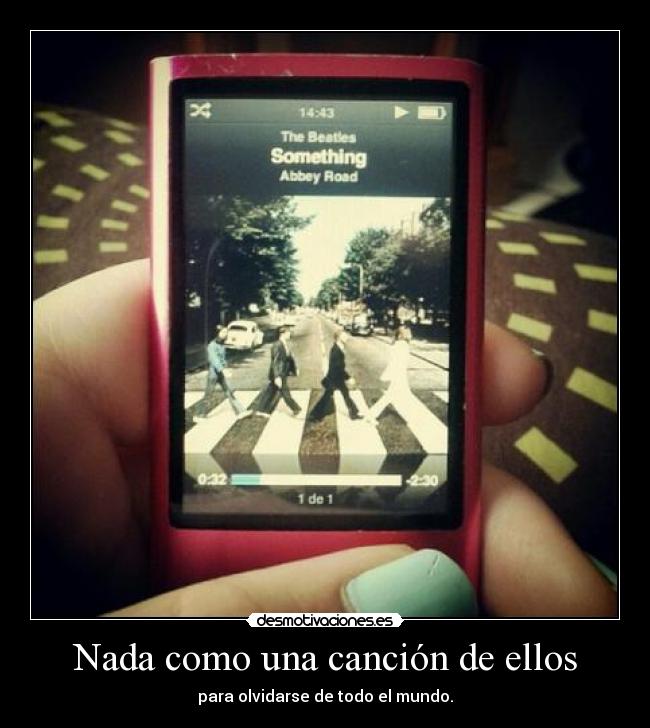 Nada como una canción de ellos - para olvidarse de todo el mundo.