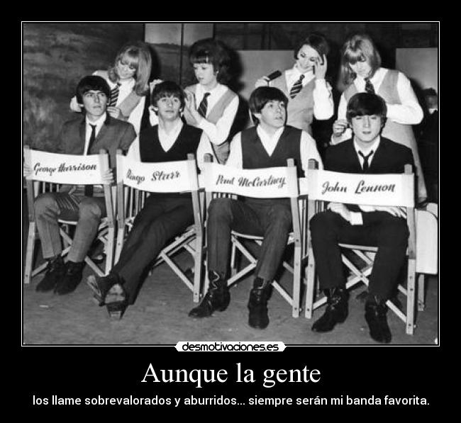 Aunque la gente - los llame sobrevalorados y aburridos... siempre serán mi banda favorita.